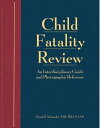 Child Fatality Review An Interdisciplinary Guide and Photographic Reference【電子書籍】[ Randell Alexander, MD, PhD, FAAP ]