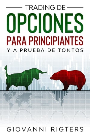 Trading De Opciones Para Principiantes Y A Prueba De Tontos【電子書籍】[ Giovanni Rigters ]