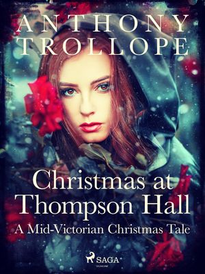 Christmas at Thompson Hall: A Mid-Victorian Christmas TaleŻҽҡ[ Anthony Trollope ]