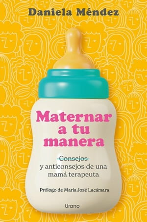 Maternar a tu manera Consejos y anticonsejos de una mam? terapeutaŻҽҡ[ Daniela M?ndez ]