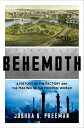 Behemoth: A History of the Factory and the Making of the Modern World【電子書籍】 Joshua B. Freeman