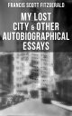 My Lost City & Other Autobiographical Essays My Lost City, The Crack-Up, Pasting It Together, Handle with Care, Afternoon of an Author, Early Success & My Generation