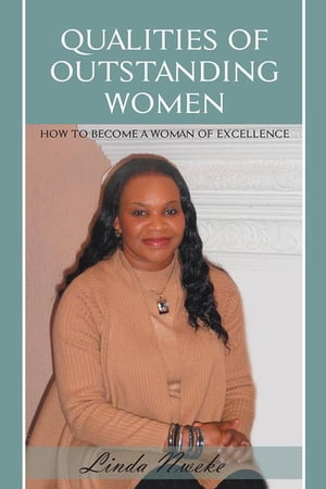 Qualities of Outstanding Women How to Become a Woman of Excellence