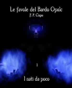 Le Favole del Bardo Opsìc - I - i Nati da Poco