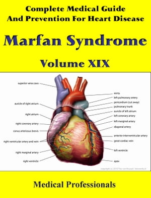 A Complete Medical Guide and Prevention For Heart Diseases Volume XIX; Marfan Syndrome