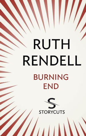 Burning End (Storycuts)【電子書籍】[ Ruth Rendell ]