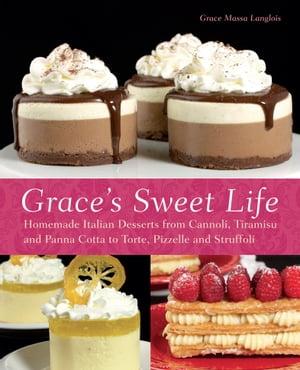 Grace's Sweet Life Homemade Italian Desserts from Cannoli, Tiramisu, a...