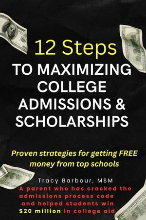 12 Steps to Maximizing College Admissions & Scholarships