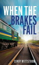 When the Brakes Fail【電子書籍】[ Cindy Carminati Wittstrom ]