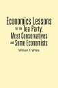 ŷKoboŻҽҥȥ㤨Economics Lessons for the Tea Party, Most Conservatives and Some EconomistsŻҽҡ[ William T. White ]פβǤʤ468ߤˤʤޤ