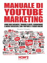 MANUALE DI YOUTUBE MARKETING Come Fare Business, Trovare Clienti, Guadagnare e Avere Successo, con YouTube e i Video Online