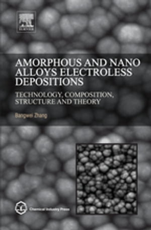 Amorphous and Nano Alloys Electroless Depositions