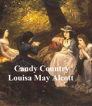 Candy Country【電子書籍】[ Louisa May Alco