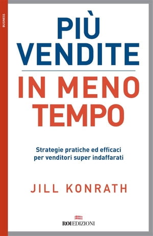 Pi? vendite in meno tempo Strategie pratiche ed efficaci per venditori super indaffarati