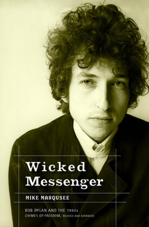 Wicked Messenger Bob Dylan and the 1960s; Chimes of Freedom, revised and expandedŻҽҡ[ Mike Marqusee ]