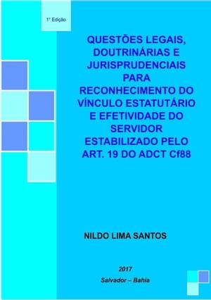 Questões Legais, Doutrinárias E Jurisprudenciais Para O Reconhecimento Do Vínculo Estatutário E A Efetividade Do Servidor Público Estabilizado Pelo Art. 19 Do Adct Cf88