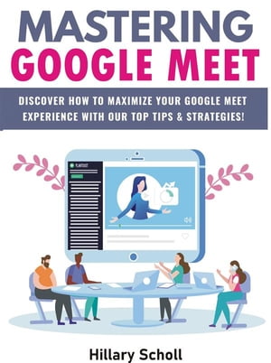 Mastering Google Meet【電子書籍】[ Hillary