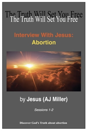 Interview with Jesus: Abortion Sessions 1-2