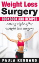 Weight Loss Surgery Cookbook: Eating Right After Weight Loss Surgery【電子書籍】 Paula Kennard