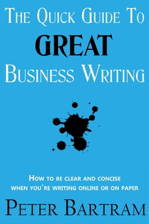 The Quick Guide to Great Business Writing
