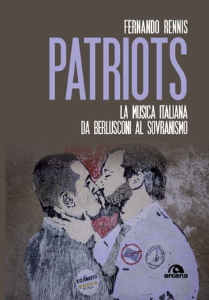 Patriots La musica italiana da Berlusconi al sovranismoŻҽҡ[ Fernando Rennis ]