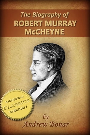 The Biography of Robert Murray McCheyne (Illustrated)
