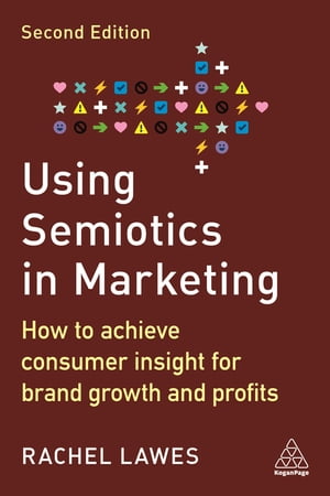 Using Semiotics in Marketing How to Achieve Consumer Insight for Brand Growth and Profits
