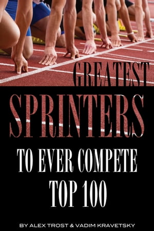 Greatest Sprinters to Ever Compete: Top 100