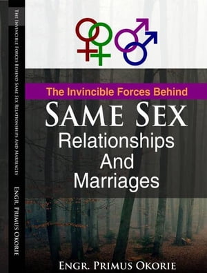 The Invincible Forces Behind Same Sex Relationships And Marriages