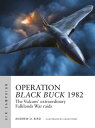 Operation Black Buck 1982 The Vulcans 039 extraordinary Falklands War raids【電子書籍】 Andrew Bird