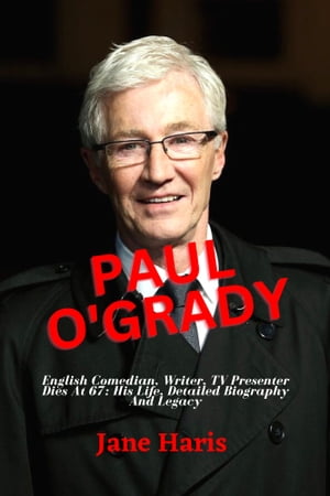 Paul O'Grady English Comedian, Writer, TV Presenter Dies At 67: His Life, Detailed Biography And Legacy