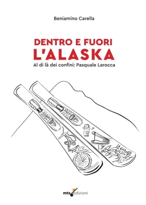 Dentro e fuori l'Alaska Al di l? dei confini: Pasquale Larocca