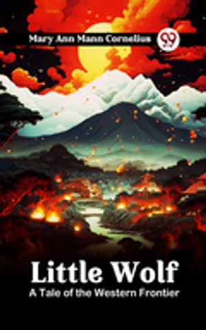 Little Wolf A Tale of the Western Frontier