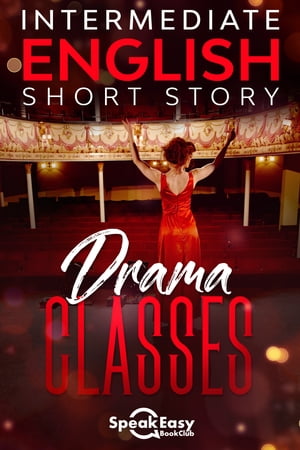 Learning New Words in English with a Short Story - Drama Classes In Just 45 Minutes You can Improve Your English in a Fun Way of Story Telling【電子書籍】 SpeakEasy BookClub