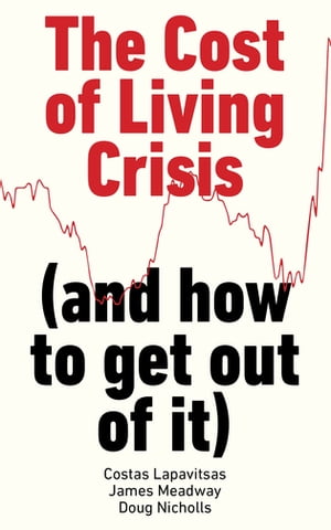 ŷKoboŻҽҥȥ㤨The Cost of Living Crisis (and how to get out of itŻҽҡ[ Costas Lapavitsas ]פβǤʤ873ߤˤʤޤ