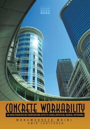 Concrete Workability An Investigation on Temperature Effects Using Artificial Neural Networks【電子書籍】[ Mohamadreza Moini ]