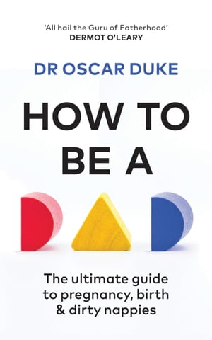 ŷKoboŻҽҥȥ㤨How to Be a Dad The ultimate guide to pregnancy, birth & dirty nappiesŻҽҡ[ Oscar Duke ]פβǤʤ2,864ߤˤʤޤ