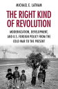 The Right Kind of Revolution Modernization, Development, and U.S. Foreign Policy...