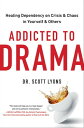 Addicted to Drama Healing Dependency on Crisis and Chaos in Yourself and Others【電子書籍】 Dr. Scott Lyons