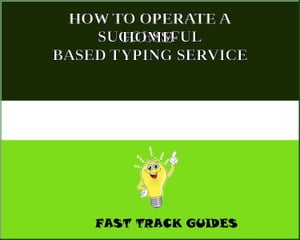 HOW TO OPERATE A SUCCESSFUL HOME- BASED TYPING SERVICE