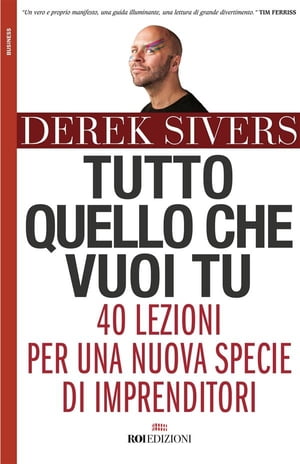 Tutto quello che vuoi tu 40 lezioni per una nuova specie di imprenditori