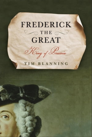 Frederick the Great King of Prussia【電子書籍】 Tim Blanning