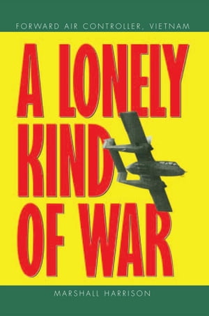 A Lonely Kind of War Forward Air Controller, VietnamŻҽҡ[ Marshall Harrison ]