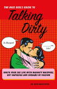 The Nice Girl 039 s Guide to Talking Dirty Ignite Your Sex Life with Naughty Whispers, Hot Desires, and Screams of Passion【電子書籍】 Dr. Ruth Neustifter