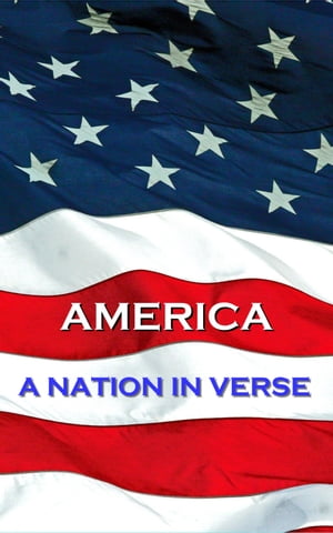 America, A Nation In VerseŻҽҡ[ Henry Wadsworth Longfellow, Emily Dickinson, Edgar Allan Poe, Walt Whitman ]