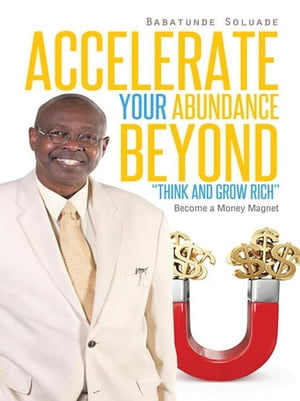 Accelerate Your Abundance Beyond “Think and Grow Rich”