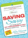 Saving Savvy Smart and Easy Ways to Cut Your Spending in Half and Raise Your Standard of Living...and Giving!