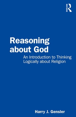 Reasoning about God An Introduction to Thinking Logically about Religion【電子書籍】 Harry J Gensler