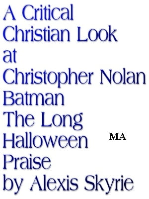 A Critical Christian Look at Christopher Nolan Batman The Long Halloween Praise