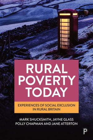 Rural Poverty Today Experiences of Social Exclusion in Rural BritainŻҽҡ[ Mark Shucksmith ]
